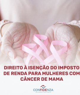 Direito  Iseno do Imposto de Renda para Mulheres com Cncer de Mama