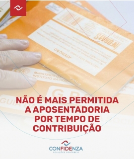 No  mais permitida a aposentadoria por tempo de contribuio